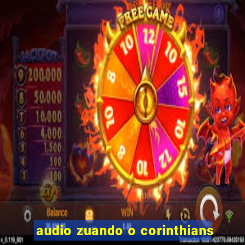 audio zuando o corinthians